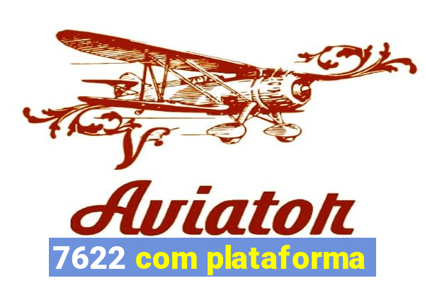 7622 com plataforma